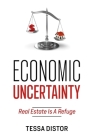 Economic Uncertainty: Real Estate Is A Refuge Cover Image