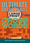 Ultimate Grab a Pencil Large Print Crosswords By Richard Manchester (Editor) Cover Image