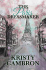 The Paris Dressmaker By Kristy Cambron Cover Image