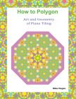How to Polygon: Art and Geometry of Plane Tiling By Mike Regan Cover Image