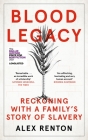 Blood Legacy: Reckoning with a Family's Story of Slavery By Alex Renton Cover Image