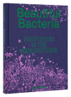 Beautiful Bacteria: Encounters in the Microuniverse By Tal Danino Cover Image