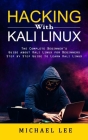 Hacking With Kali Linux: The Complete Beginner's Guide about Kali Linux for Beginners (Step by Step Guide to Learn Kali Linux for Hackers) Cover Image