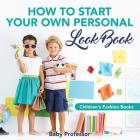 How to Start Your Own Personal Look Book Children's Fashion Books By Baby Professor Cover Image