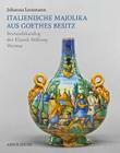 Italienische Majolika Aus Goethes Besitz: Bestandskatalog Der Klassik Stiftung Weimar By Johanna Lessmann Cover Image