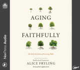Aging Faithfully: The Holy Invitation of Growing Older By Alice Fryling, Sarah Zimmerman (Narrator) Cover Image