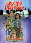While My Dad is Gone By Aleena Johnson, William Green (Illustrator) Cover Image