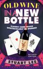 Old Wine in a New Bottle: Classic Card Tricks Spectacularly Re-Worked By Stuart Lee Cover Image