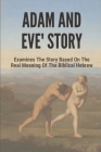 Adam And Eve Story: Examines The Story Based On The Real Meaning Of The Biblical Hebrew: A Duality Of Masculine And Feminine By Lasandra Hankey Cover Image