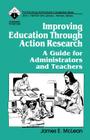 Improving Education Through Action Research: A Guide for Administrators and Teachers (Roadmaps to Success) By James E. McLean Cover Image