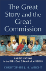 The Great Story and the Great Commission: Participating in the Biblical Drama of Mission (Acadia Studies in Bible and Theology) By Christopher J. H. Wright, H. Daniel Zacharias (Editor) Cover Image
