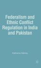 Federalism and Ethnic Conflict Regulation in India and Pakistan By K. Adeney Cover Image