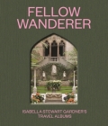 Fellow Wanderer: Isabella Stewart Gardner's Travel Albums By Diana Seave Greenwald (Editor), Casey Riley (Editor), Pujan Gandhi (Contribution by) Cover Image