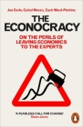 The Econocracy: On the Perils of Leaving Economics to the Experts By Joe Earle, Cahal Moran, Zach Ward-Perkins Cover Image