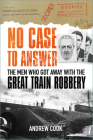 No Case to Answer: The Men who Got Away with the Great Train Robbery By Andrew Cook Cover Image