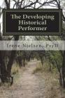 The Developing First-person Historical Performer: ...performing for purpose and social consciousness By Irene L. Nielsen Cover Image