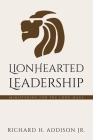 Lionhearted Leadership: Ministering for the Long Haul By Jr. Addison, Richard H. Cover Image