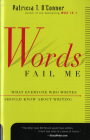 Words Fail Me: What Everyone Who Writes Should Know about Writing By Patricia T. O'Conner Cover Image