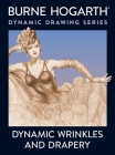 Dynamic Wrinkles and Drapery: Solutions for Drawing the Clothed Figure By Burne Hogarth Cover Image