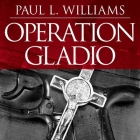 Operation Gladio Lib/E: The Unholy Alliance Between the Vatican, the Cia, and the Mafia By Paul L. Williams, Michael Prichard (Read by) Cover Image