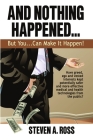 And Nothing Happened...But YOU Can Make It Happen! By Steven A. Ross Cover Image