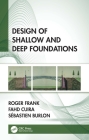 Design of Shallow and Deep Foundations By Roger Frank, Fahd Cuira, Sébastien Burlon Cover Image