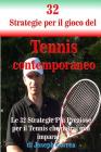 32 Strategie per il gioco del Tennis contemporaneo: Le 32 Strategie Più Preziose per il Tennis che potrai mai imparare! Cover Image