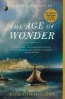 The Age of Wonder: The Romantic Generation and the Discovery of the Beauty and Terror of Science By Richard Holmes Cover Image