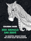 Zoo Animals and Birds - Coloring Book - 100 Beautiful Animals Designs for Stress Relief and Relaxation By Rasheed Adelanwa Cover Image