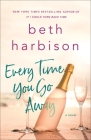 Every Time You Go Away: A Novel Cover Image