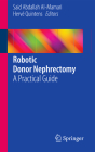Robotic Donor Nephrectomy: A Practical Guide By Said Abdallah Al-Mamari (Editor), Hervé Quintens (Editor) Cover Image