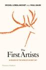 The First Artists: In Search of the World's Oldest Art By Paul Bahn, Michel Lorblanchet, Pierre Soulages (Foreword by) Cover Image
