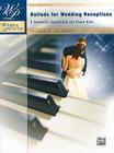 Wedding Performer -- Ballads for Wedding Receptions: 9 Romantic Selections for Piano Solo By Jan Sanborn (Arranged by) Cover Image