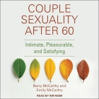 Couple Sexuality After 60: Intimate, Pleasurable, and Satisfying By Barry McCarthy, Emily McCarthy, Kim Niemi (Read by) Cover Image
