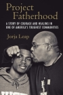 Project Fatherhood: A Story of Courage and Healing in One of America's Toughest Communities Cover Image