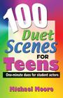 100 Duet Scenes for Teens: One-Minute Duos for Student Actors By Michael Moore Cover Image