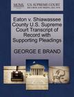 Eaton V. Shiawassee County U.S. Supreme Court Transcript of Record with Supporting Pleadings By George E. Brand Cover Image