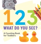 1, 2, 3, What Do You See?: A Counting Book for Toddlers By Rockridge Press Cover Image