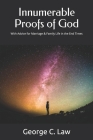 Innumerable Proofs of God: With Advice for Marriage & Family Life in the End Times By George C. Law Cover Image