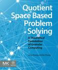 Quotient Space Based Problem Solving: A Theoretical Foundation of Granular Computing Cover Image