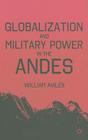 Globalization and Military Power in the Andes By W. Avilã(c)S, William Avilés Cover Image