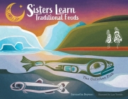 Sisters Learn Traditional Foods = The Oolichan Fish By Samantha Beynon, Lucy Trimble (Illustrator) Cover Image