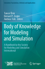 Body of Knowledge for Modeling and Simulation: A Handbook by the Society for Modeling and Simulation International (Simulation Foundations) By Tuncer Ören (Editor), Bernard P. Zeigler (Editor), Andreas Tolk (Editor) Cover Image