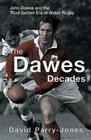 The Dawes Decades: John Dawes and the Third Golden Age of Welsh Rugby (The Golden Age of Welsh Rugby series) Cover Image