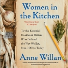 Women in the Kitchen: Twelve Essential Cookbook Writers Who Defined the Way We Eat, from 1661 to Today By Imogen Church (Read by), Anne Willan Cover Image