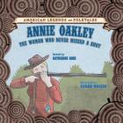Annie Oakley: The Woman Who Never Missed a Shot (American Legends and Folktales) By Katherine Rose Cover Image