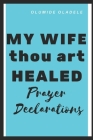My Wife Thou Art Healed Prayer Declarations By Olumide Oladele Cover Image