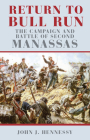 Return to Bull Run: The Campaign and Battle of Second Manassas By John J. Hennessy Cover Image