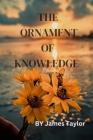The Ornament of Knowledge: Illuminating the Path to Wisdom By James Taylor Cover Image