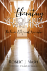 Liberating Scholarly Writing: The Power of Personal Narrative By Robert J. Nash Cover Image